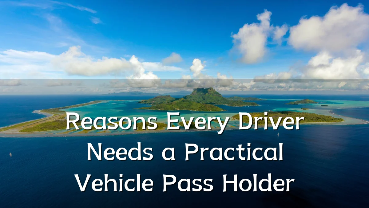 Reasons Every Driver Needs a Practical Vehicle Pass Holder