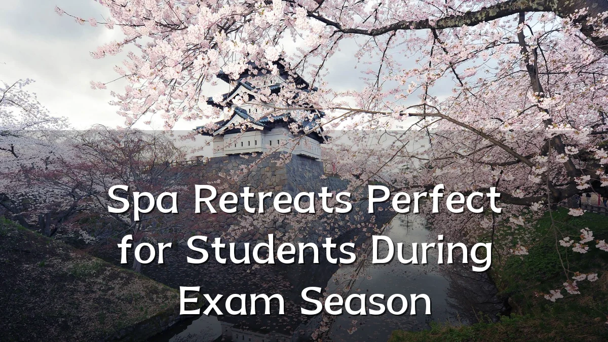Spa Retreats Perfect for Students During Exam Season