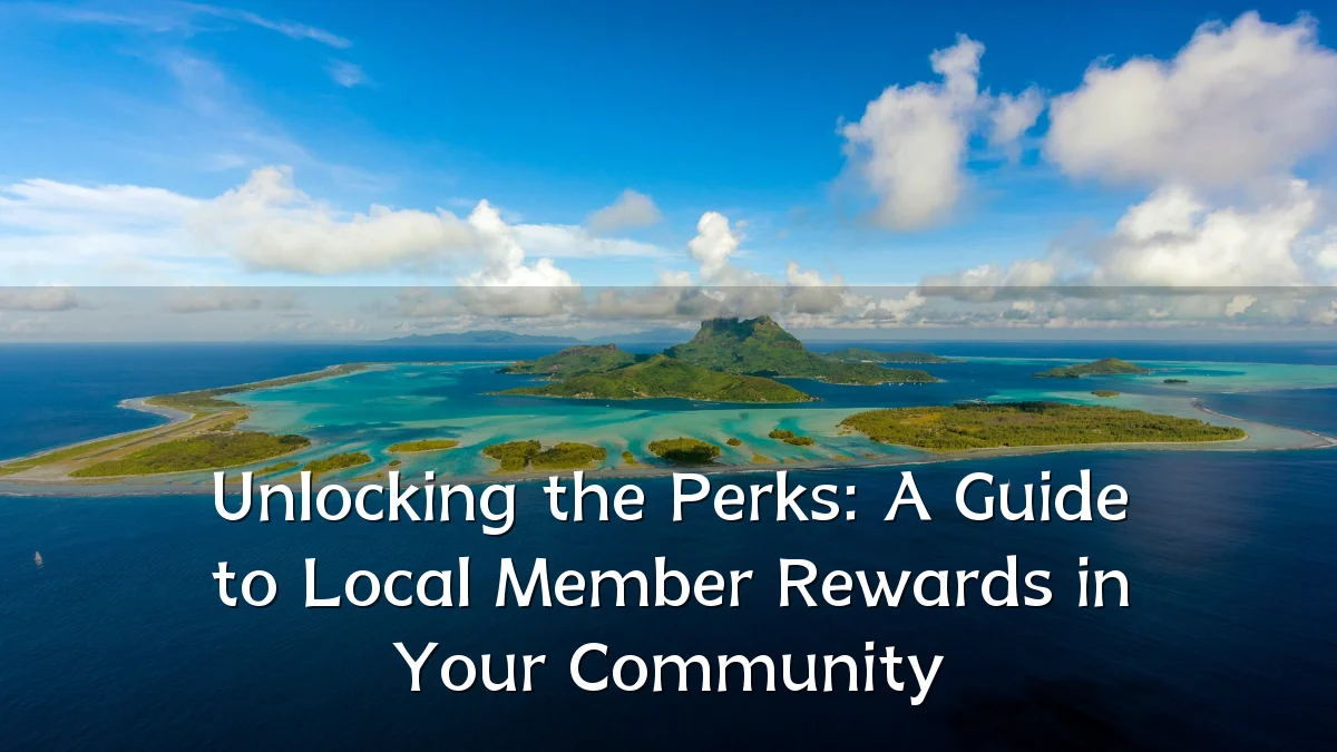 Unlocking the Perks: A Guide to Local Member Rewards in Your Community