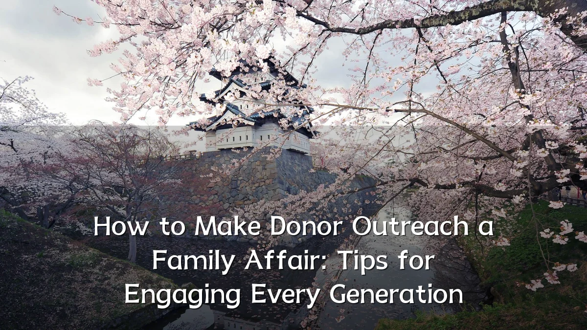 How to Make Donor Outreach a Family Affair: Tips for Engaging Every Generation